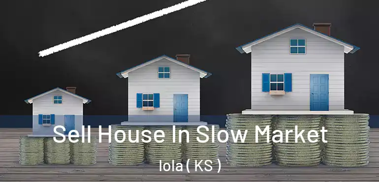  Sell House In Slow Market Iola ( KS )