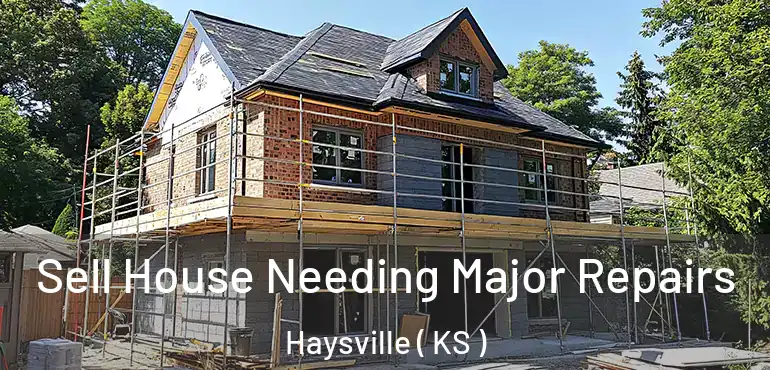  Sell House Needing Major Repairs Haysville ( KS )