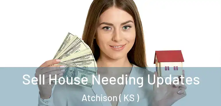  Sell House Needing Updates Atchison ( KS )