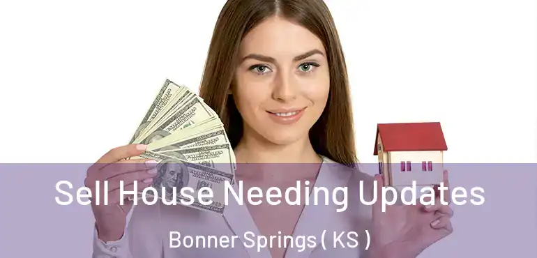  Sell House Needing Updates Bonner Springs ( KS )