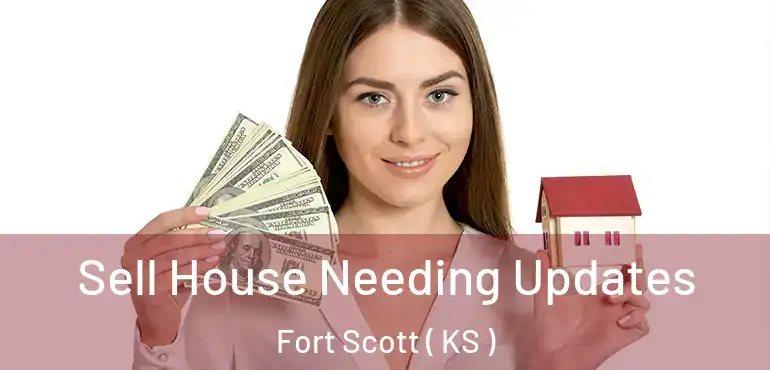  Sell House Needing Updates Fort Scott ( KS )