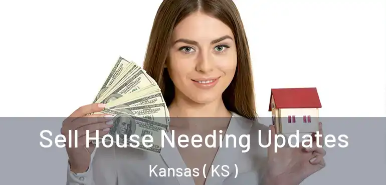  Sell House Needing Updates Kansas ( KS )
