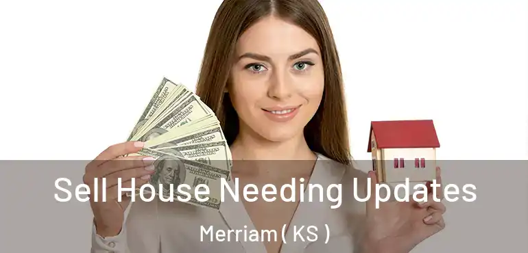  Sell House Needing Updates Merriam ( KS )