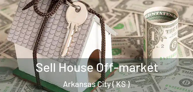  Sell House Off-market Arkansas City ( KS )