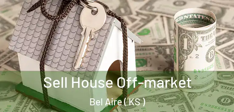  Sell House Off-market Bel Aire ( KS )