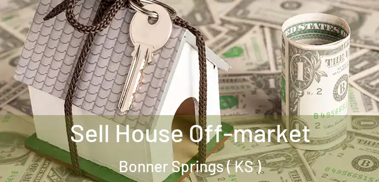  Sell House Off-market Bonner Springs ( KS )