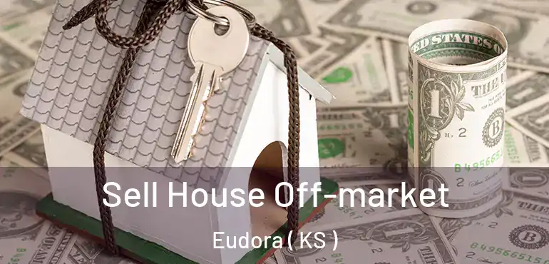  Sell House Off-market Eudora ( KS )