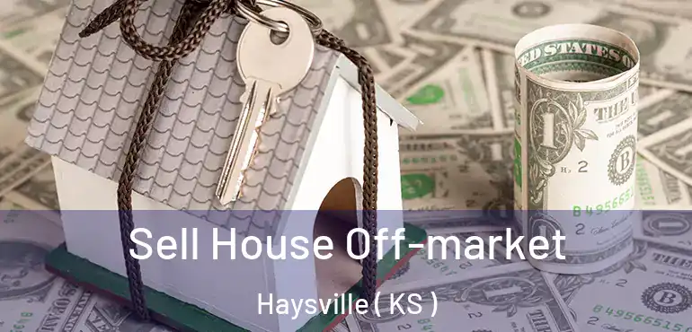  Sell House Off-market Haysville ( KS )