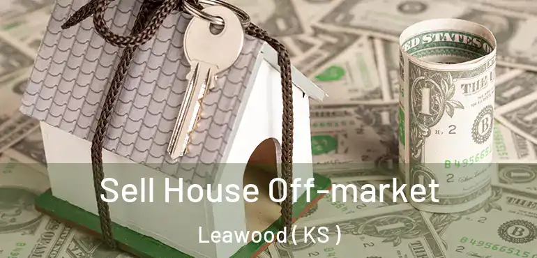  Sell House Off-market Leawood ( KS )