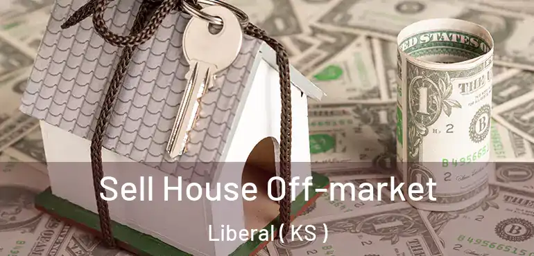  Sell House Off-market Liberal ( KS )