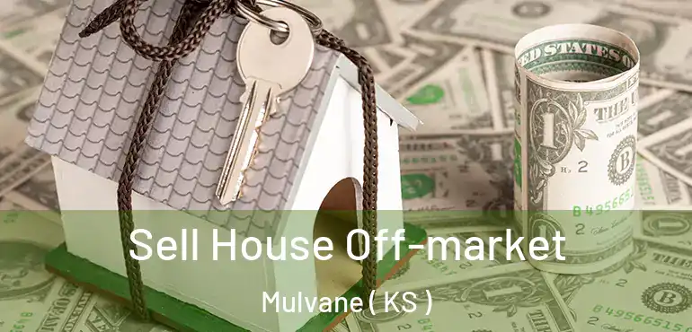  Sell House Off-market Mulvane ( KS )
