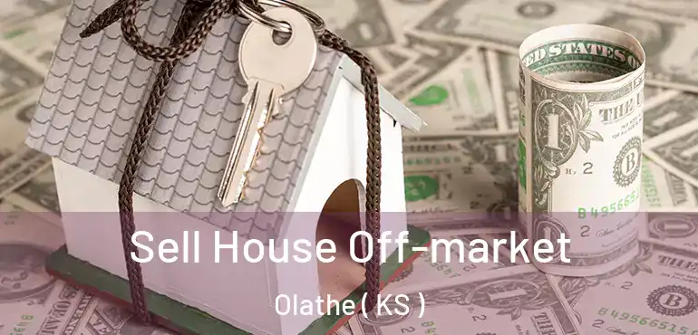  Sell House Off-market Olathe ( KS )