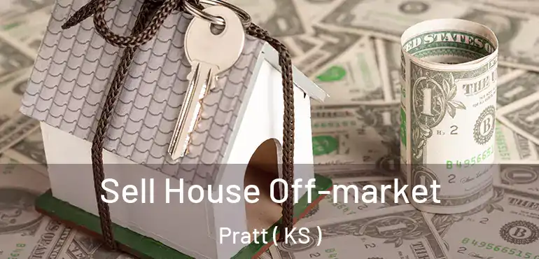  Sell House Off-market Pratt ( KS )