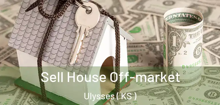  Sell House Off-market Ulysses ( KS )