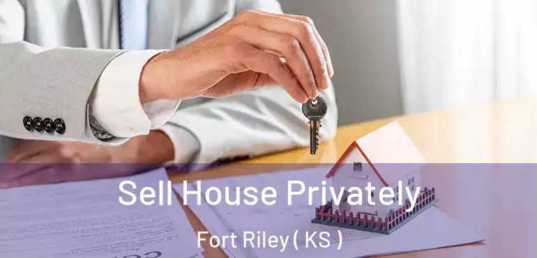  Sell House Privately Fort Riley ( KS )