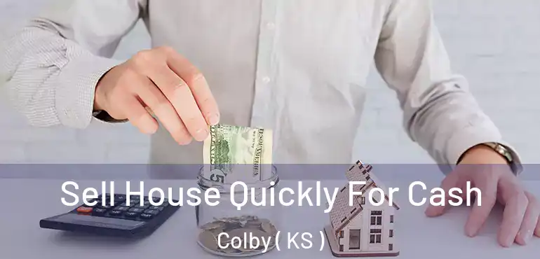  Sell House Quickly For Cash Colby ( KS )