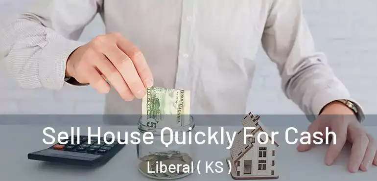  Sell House Quickly For Cash Liberal ( KS )