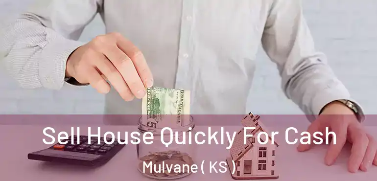  Sell House Quickly For Cash Mulvane ( KS )