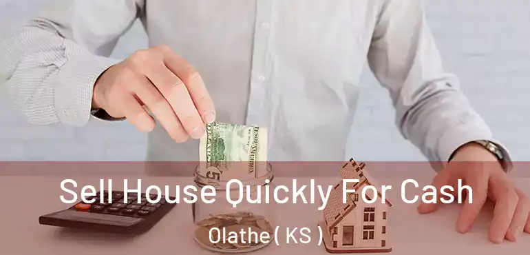  Sell House Quickly For Cash Olathe ( KS )