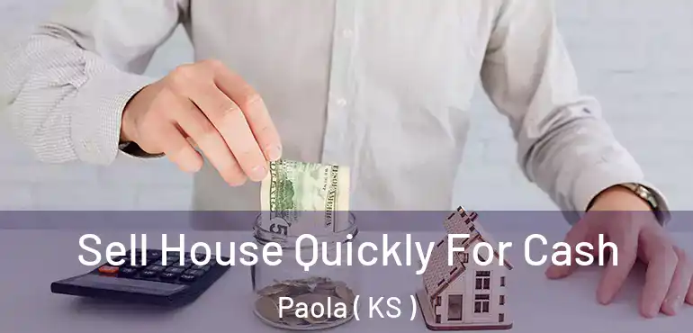  Sell House Quickly For Cash Paola ( KS )