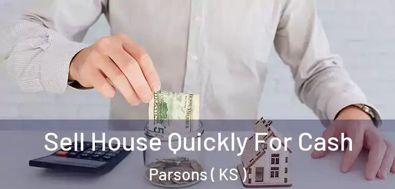  Sell House Quickly For Cash Parsons ( KS )