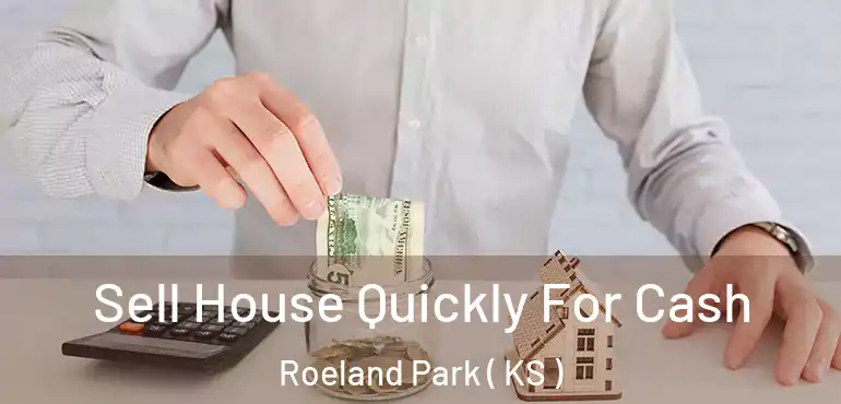  Sell House Quickly For Cash Roeland Park ( KS )
