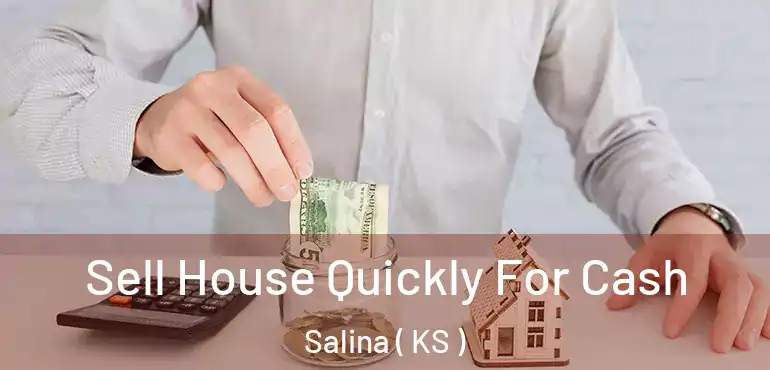  Sell House Quickly For Cash Salina ( KS )