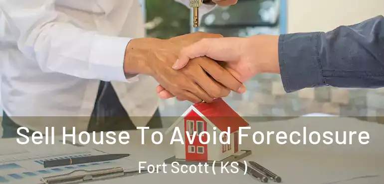  Sell House To Avoid Foreclosure Fort Scott ( KS )