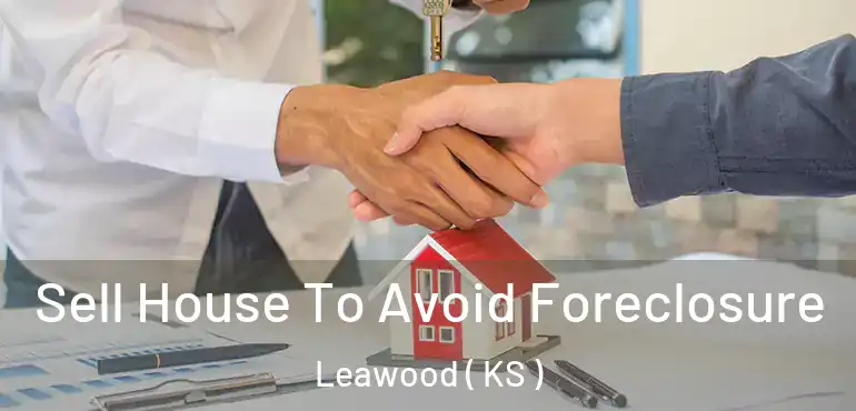  Sell House To Avoid Foreclosure Leawood ( KS )