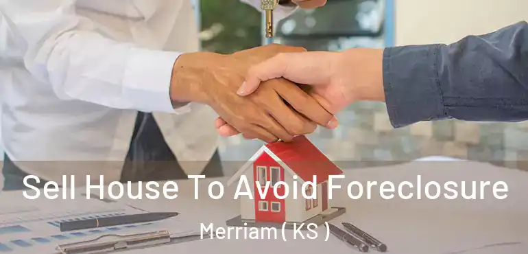 Sell House To Avoid Foreclosure Merriam ( KS )