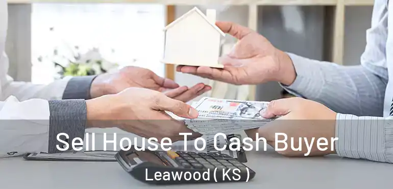  Sell House To Cash Buyer Leawood ( KS )