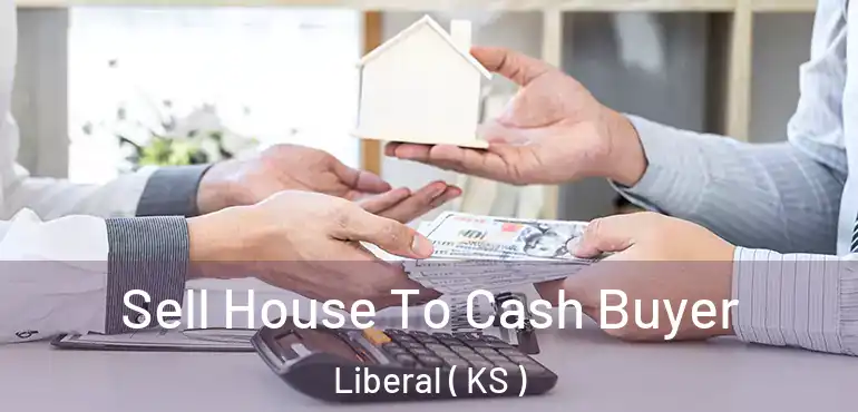  Sell House To Cash Buyer Liberal ( KS )