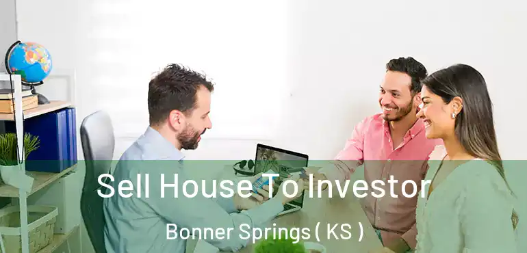  Sell House To Investor Bonner Springs ( KS )