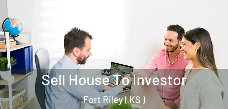  Sell House To Investor Fort Riley ( KS )