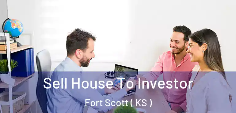  Sell House To Investor Fort Scott ( KS )