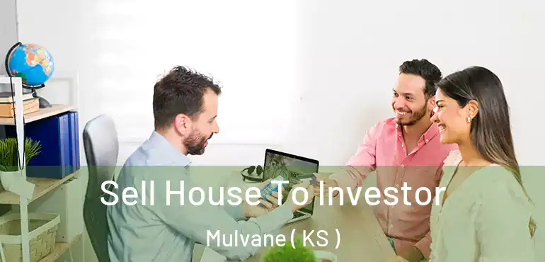  Sell House To Investor Mulvane ( KS )