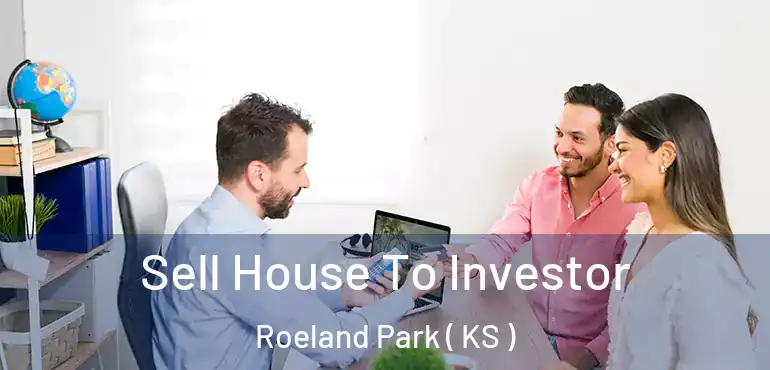  Sell House To Investor Roeland Park ( KS )