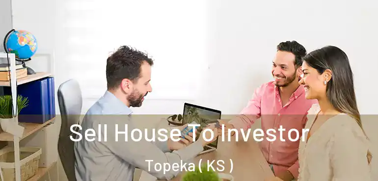  Sell House To Investor Topeka ( KS )