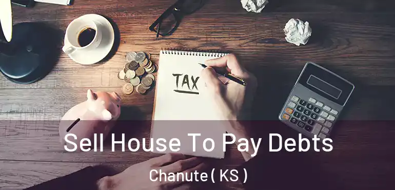  Sell House To Pay Debts Chanute ( KS )