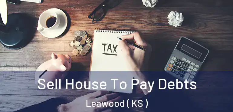  Sell House To Pay Debts Leawood ( KS )