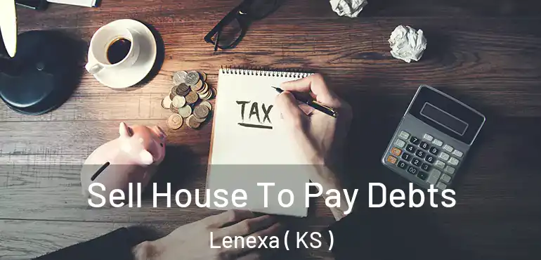  Sell House To Pay Debts Lenexa ( KS )