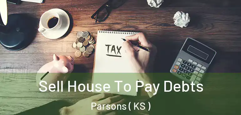  Sell House To Pay Debts Parsons ( KS )