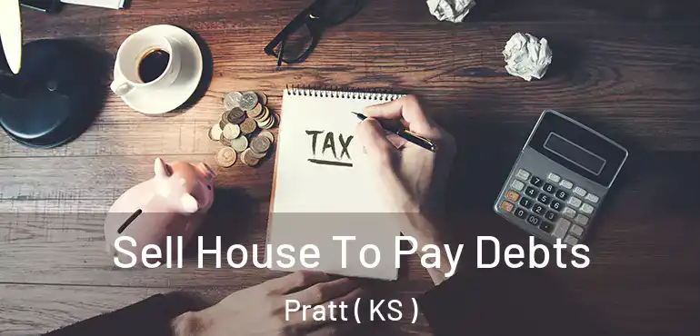  Sell House To Pay Debts Pratt ( KS )