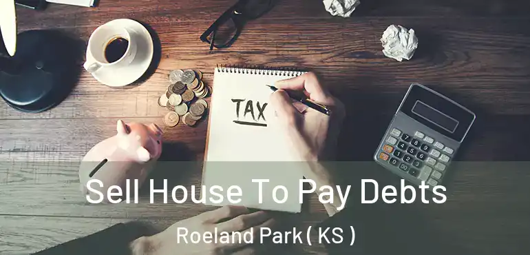  Sell House To Pay Debts Roeland Park ( KS )