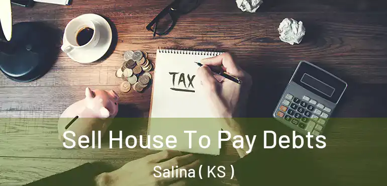  Sell House To Pay Debts Salina ( KS )