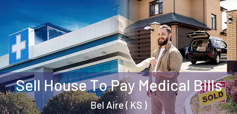  Sell House To Pay Medical Bills Bel Aire ( KS )