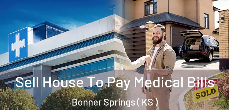  Sell House To Pay Medical Bills Bonner Springs ( KS )
