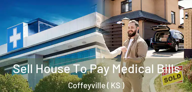  Sell House To Pay Medical Bills Coffeyville ( KS )
