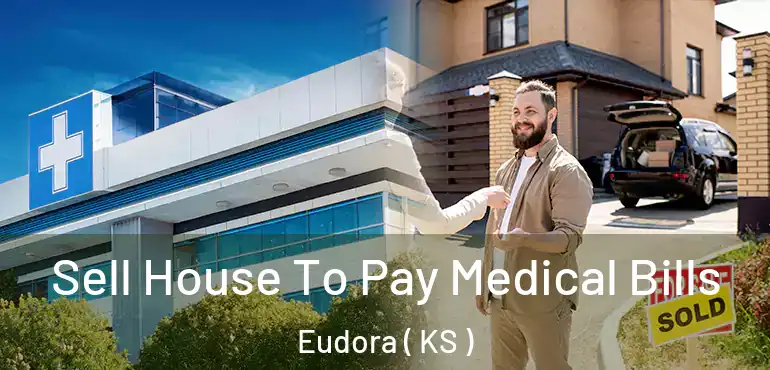 Sell House To Pay Medical Bills Eudora ( KS )