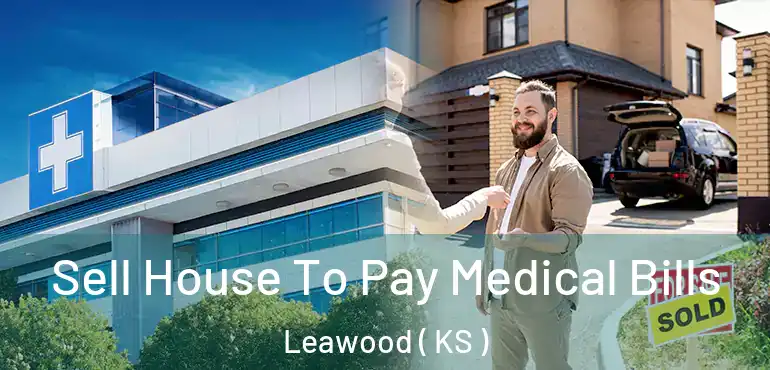  Sell House To Pay Medical Bills Leawood ( KS )